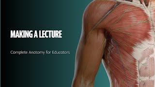 Complete Anatomy for Educators - 06 Making a lecture