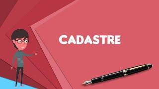 What is Cadastre? Explain Cadastre, Define Cadastre, Meaning of Cadastre