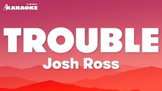 Josh Ross - Trouble (Karaoke Version)