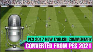 PES 2017 NEW ENGLISH COMMENTARY CONVERTED FROM PES 2021