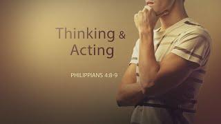 Thinking and Acting (Philippians 4:8-9)