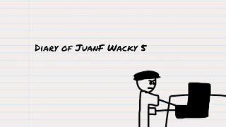 Diary of JuanF Wacky 5