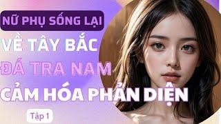 Tập 1: Nữ Phụ Sống Lại Về Tây Bắc Đá Tra Nam, Cảm Hóa Phản Diện