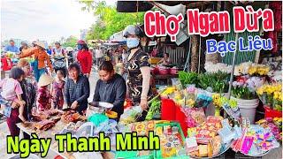 Đi Chợ Ngan Dừa Bạc Liêu Ngày Thanh Minh - Chợ Bán Nhiều Loại Đặc Sản Miền Sông Nước | Lâm Ái 68