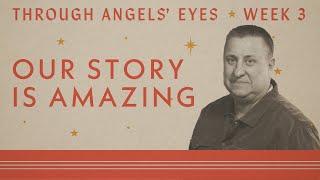 Our Story is Amazing | Through Angels’ Eyes | Jeff Griffin (Full Service)