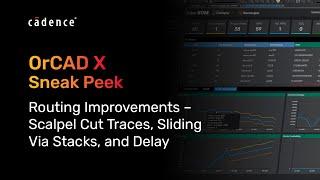 Routing Improvements – Scalpel Cut Traces, Sliding Via Stacks, and Delay | OrCAD X