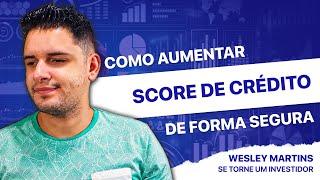 Como AUMENTAR SCORE de forma segura - WESLEY MARTINS | SE TORNE INVESTIDOR