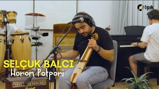 Selçuk Balcı - Horon Potpori ( Canlı Performans)