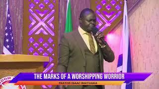 THE MARKS OF A WORSHIPPING WORRIOR || PASTOR ISAAC WAITHAKA