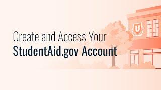 Create and Access Your StudentAid.gov Account