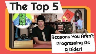 The Top 5 Reasons You Aren't Progressing As a Rider