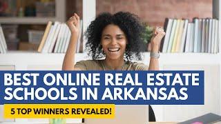 Best Online Real Estate Schools In Arkansas - 5 Best Real Estate Courses In Arkansas Winning Picks!