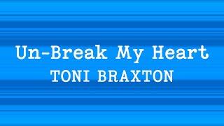 Toni Braxton - Un Break My Heart (Lyrics)