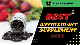 Top 7 Best Antioxidant Supplements in 2024