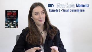 The Watercooler Moments - Episode Six - Sarah Cunningham