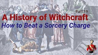 A History of Witchcraft: 19. How to Beat a Sorcery Charge