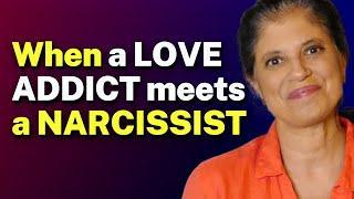 When a LOVE ADDICT meets a NARCISSIST