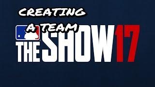 CREATING A TEAM || Mlb The Show 17