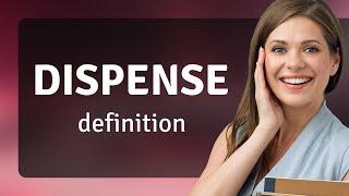 Dispense — definition of DISPENSE