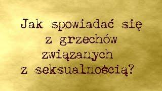 Jak spowiadać się z grzechów związanych z seksualnością? - Arkadiusz Rubajczyk