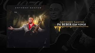 Anthony Santos - PA' BEBER (En Vivo)