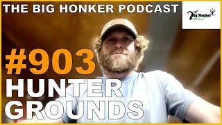 The Big Honker Podcast Episode #903: Hunter Grounds