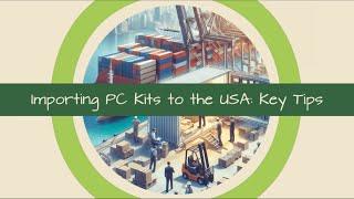 Importing PC Kits to the USA: Key Tips