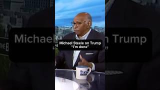 Michael Steele on Trump: 'I'm done'