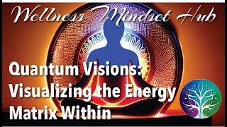 Quantum Visions: Visualizing the Energy Matrix Within