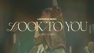 Look to You | Lyric Video | Lakewood Music