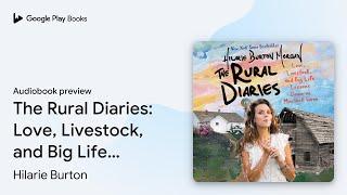 The Rural Diaries: Love, Livestock, and Big… by Hilarie Burton · Audiobook preview