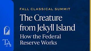 Brian Balfour | The Creature from Jekyll Island: The Federal Reserve | Fall Classical Summit