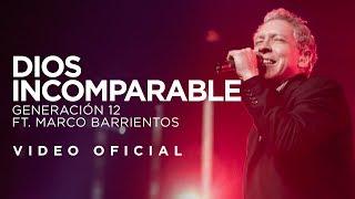 Generación 12 Ft. Marco Barrientos - Dios Incomparable (VIDEO OFICIAL) I Musica Cristiana