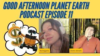 Good Afternoon Planet Earth- Episode 11