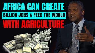 Africa has unlimited agricultural business ideas and opportunities to feed the world: Aliko Dangote