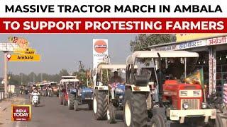 Farmers Launch Tractor March In Ambala For MSP Guarantee Law And Other 13 Demands | India Today