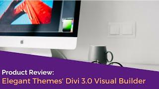 Product Review: Elegant Themes Divi 3.0