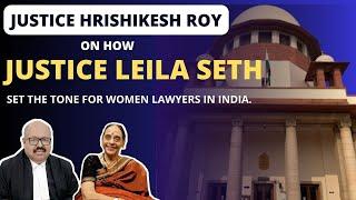 Supreme Court's Justice Hrishikesh Roy on how Justice Leila Seth set the tone for women lawyers