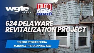 624 Delaware Revitalization Project | Magic of the Old West End | Toledo Stories | Film Extra