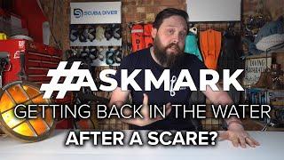 Getting Back in the Water After a Bad Dive? #AskMark #scuba