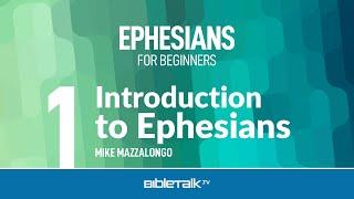 Ephesians Bible Study for Beginners – Mike Mazzalongo | BibleTalk.tv