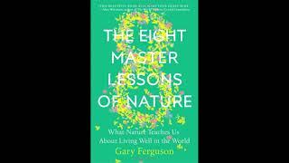 The Eight Master Lessons of Nature: What Nature Teaches Us About Living Well in the World