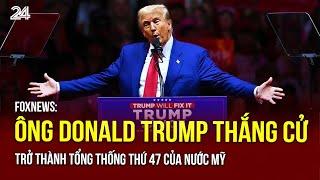 Foxnews: Ông Trump đã giành chiến thắng, trở thành tổng thống thứ 47 của Mỹ | VTV24