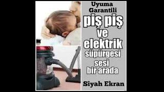 Piş Piş Sesi ve Elektrikli Süpürge Sesi 2 SAAT Siyah Ekran #kolikbebek #bebek