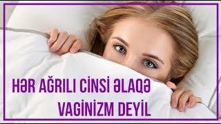 Hər ağrılı cinsi əlaqə vaginizm deyil  Dr.Günay Hacıyeva