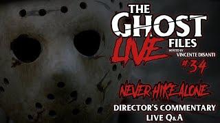 The Ghost Files Live #34 | Director's Commentary + Q&A | Never Hike Alone A Friday the 13th Fan Film