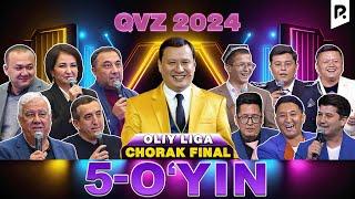 QVZ 2024 | OLIY LIGA | CHORAK FINAL | 5-O'YIN