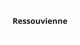 How to pronounce Ressouvienne