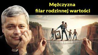 Mężczyzna – filar rodzinnych wartości – ks. Piotr Pawlukiewicz #pawlukiewicz