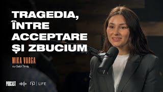 Mika Varga | Tragedia, între acceptare și zbucium | PODCAST